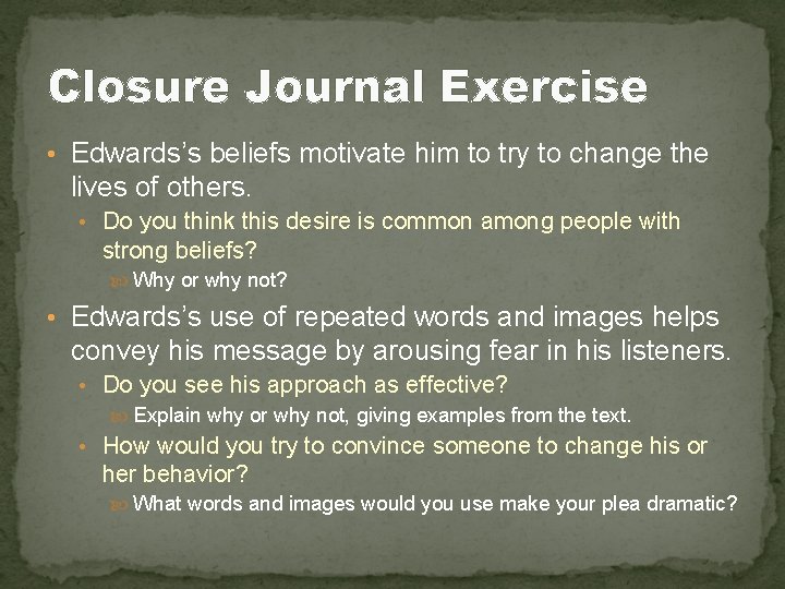Closure Journal Exercise • Edwards’s beliefs motivate him to try to change the lives