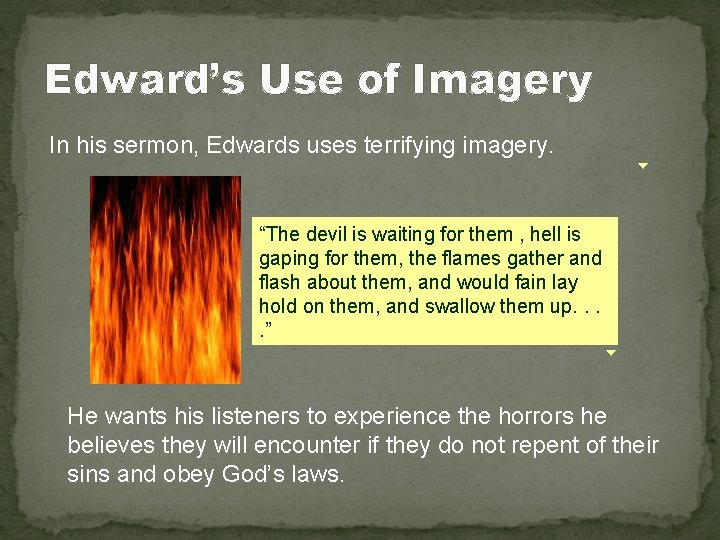 Edward’s Use of Imagery In his sermon, Edwards uses terrifying imagery. “The devil is