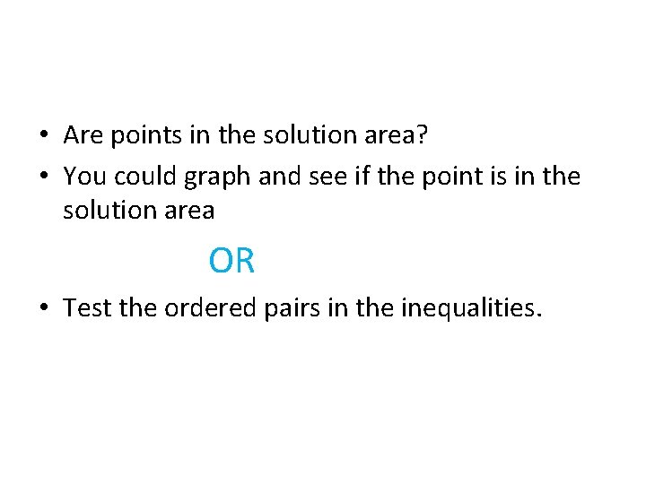  • Are points in the solution area? • You could graph and see