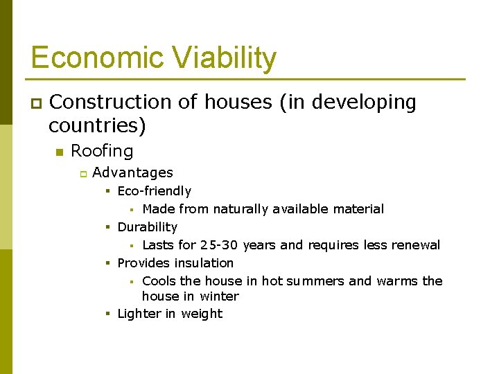 Economic Viability p Construction of houses (in developing countries) n Roofing p Advantages §