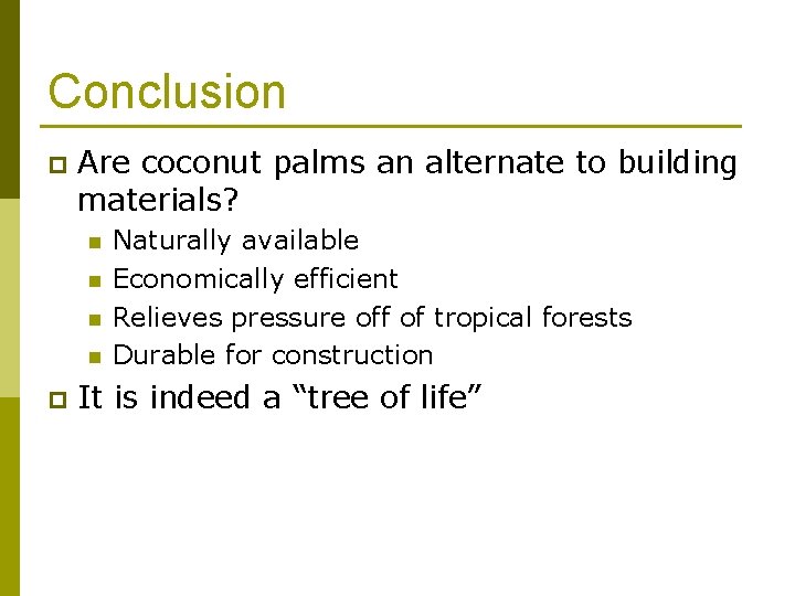 Conclusion p Are coconut palms an alternate to building materials? n n p Naturally