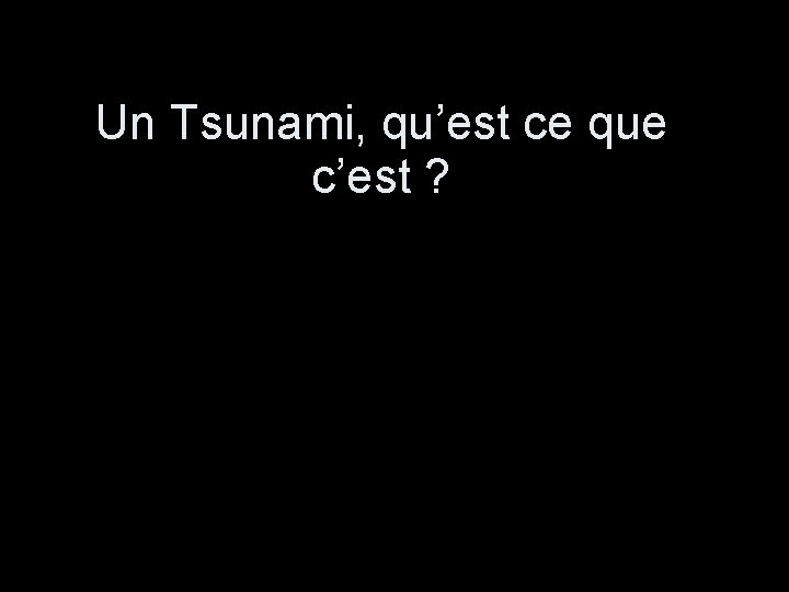 Un Tsunami, qu’est ce que c’est ? 