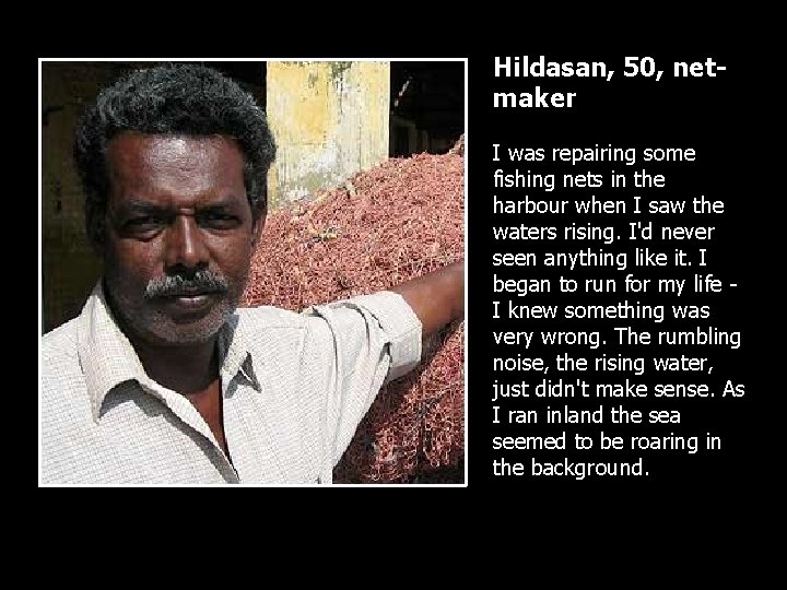 Hildasan, 50, netmaker I was repairing some fishing nets in the harbour when I