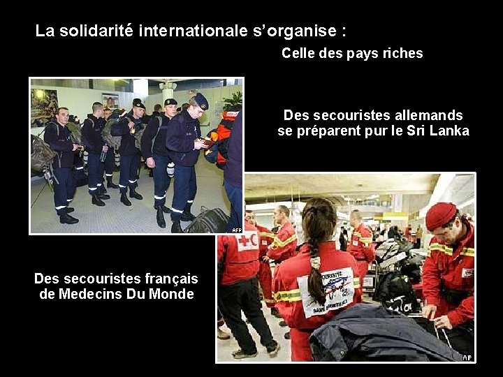 La solidarité internationale s’organise : Celle des pays riches Des secouristes allemands se préparent