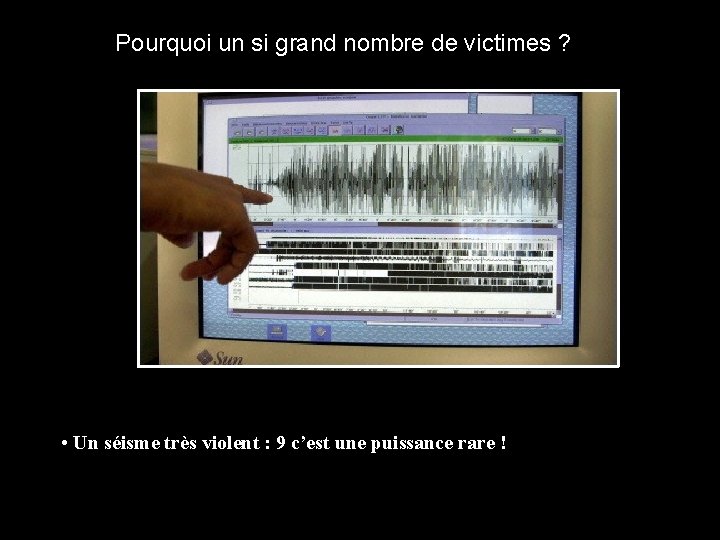 Pourquoi un si grand nombre de victimes ? • Un séisme très violent :