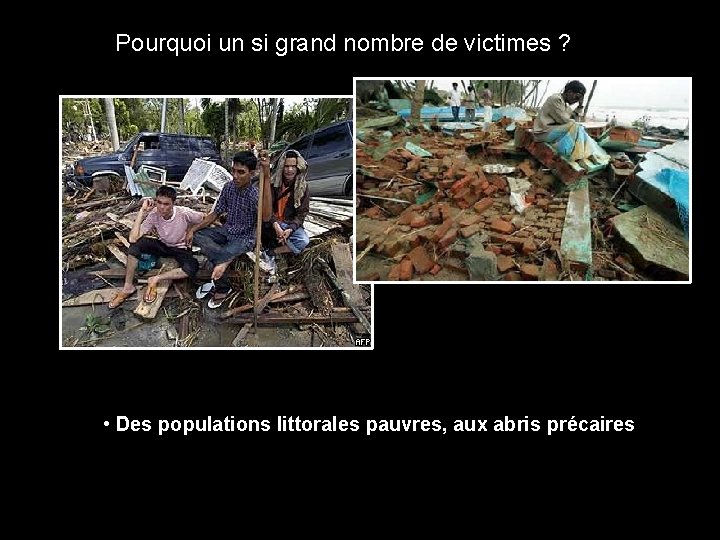 Pourquoi un si grand nombre de victimes ? • Des populations littorales pauvres, aux