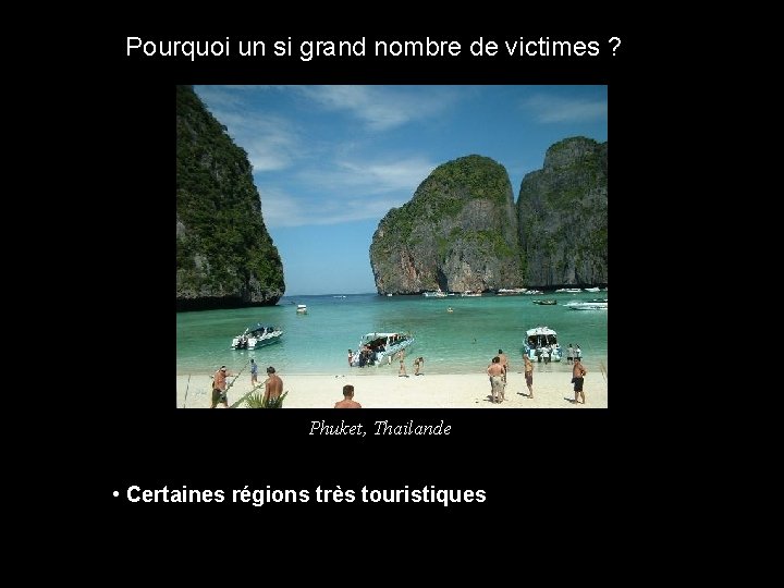 Pourquoi un si grand nombre de victimes ? Phuket, Thailande • Certaines régions très