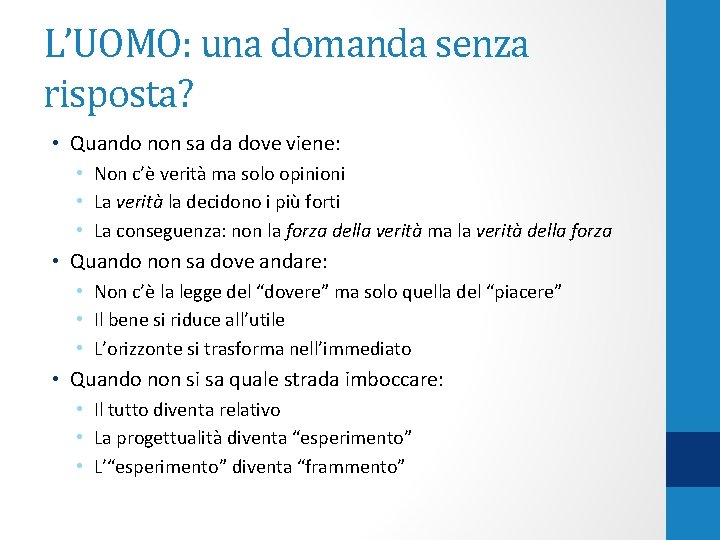 L’UOMO: una domanda senza risposta? • Quando non sa da dove viene: • Non