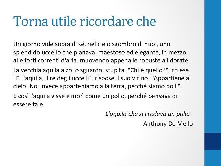 Torna utile ricordare che Un giorno vide sopra di sé, nel cielo sgombro di