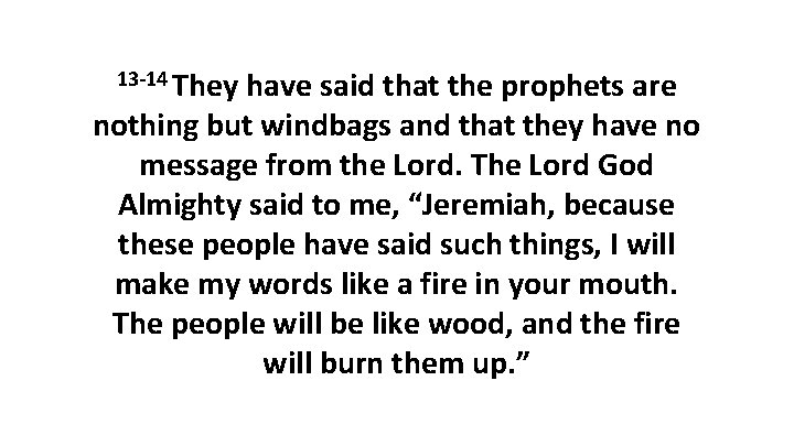 13 -14 They have said that the prophets are nothing but windbags and that