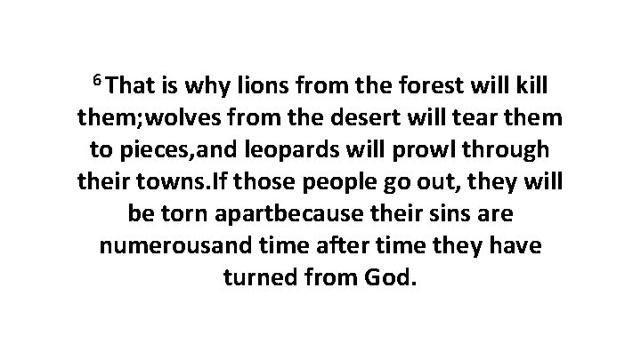 6 That is why lions from the forest will kill them; wolves from the