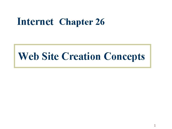 Internet Chapter 26 Web Site Creation Concepts 1 