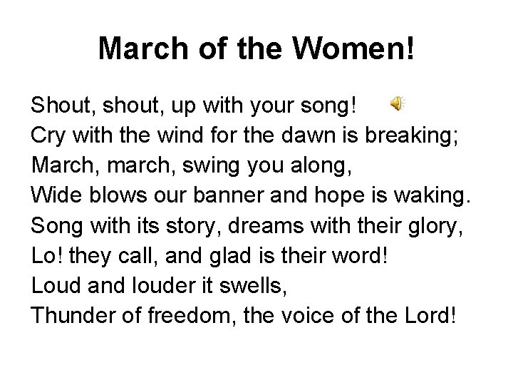 March of the Women! Shout, shout, up with your song! Cry with the wind