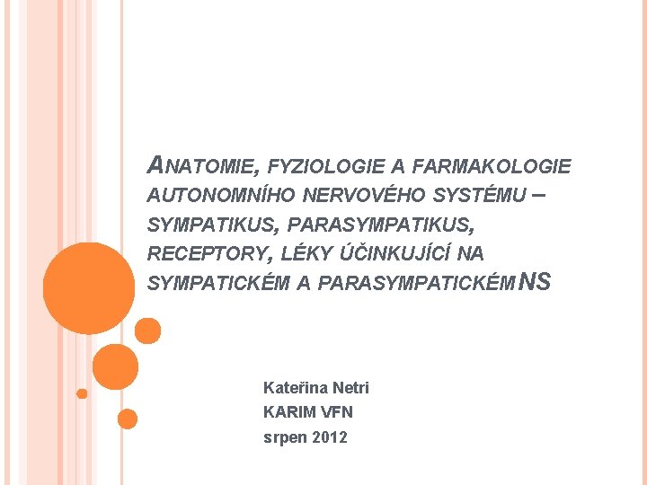 ANATOMIE, FYZIOLOGIE A FARMAKOLOGIE AUTONOMNÍHO NERVOVÉHO SYSTÉMU – SYMPATIKUS, PARASYMPATIKUS, RECEPTORY, LÉKY ÚČINKUJÍCÍ NA