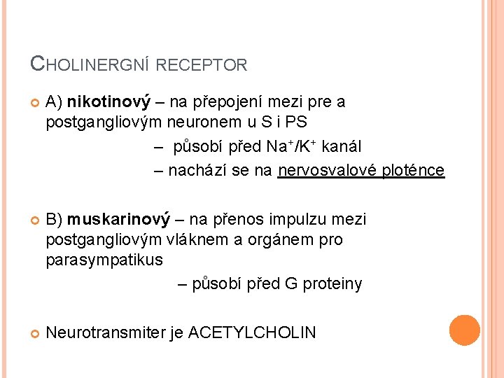 CHOLINERGNÍ RECEPTOR A) nikotinový – na přepojení mezi pre a postgangliovým neuronem u S