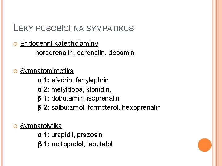 LÉKY PŮSOBÍCÍ NA SYMPATIKUS Endogenní katecholaminy noradrenalin, dopamin Sympatomimetika α 1: efedrin, fenylephrin α