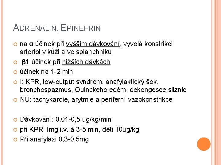 ADRENALIN, EPINEFRIN na α účinek při vyšším dávkování, vyvolá konstrikci arteriol v kůži a