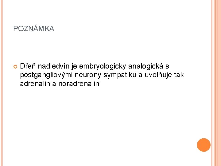 POZNÁMKA Dřeň nadledvin je embryologicky analogická s postgangliovými neurony sympatiku a uvolňuje tak adrenalin