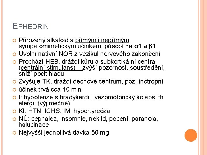 EPHEDRIN Přirozený alkaloid s přímým i nepřímým sympatomimetickým účinkem, působí na α 1 a