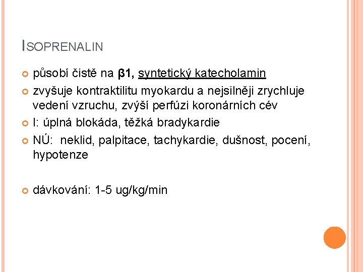 ISOPRENALIN působí čistě na β 1, syntetický katecholamin zvyšuje kontraktilitu myokardu a nejsilněji zrychluje