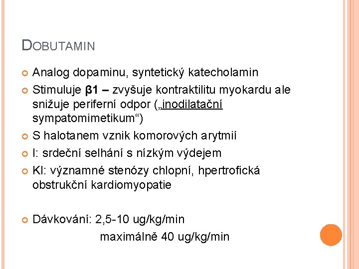 DOBUTAMIN Analog dopaminu, syntetický katecholamin Stimuluje β 1 – zvyšuje kontraktilitu myokardu ale snižuje