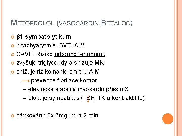 METOPROLOL (VASOCARDIN, BETALOC) β 1 sympatolytikum I: tachyarytmie, SVT, AIM CAVE! Riziko rebound fenoménu