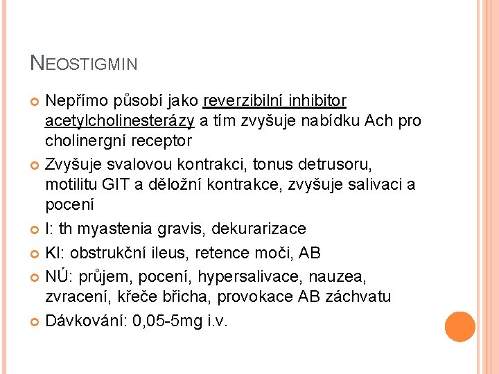 NEOSTIGMIN Nepřímo působí jako reverzibilní inhibitor acetylcholinesterázy a tím zvyšuje nabídku Ach pro cholinergní