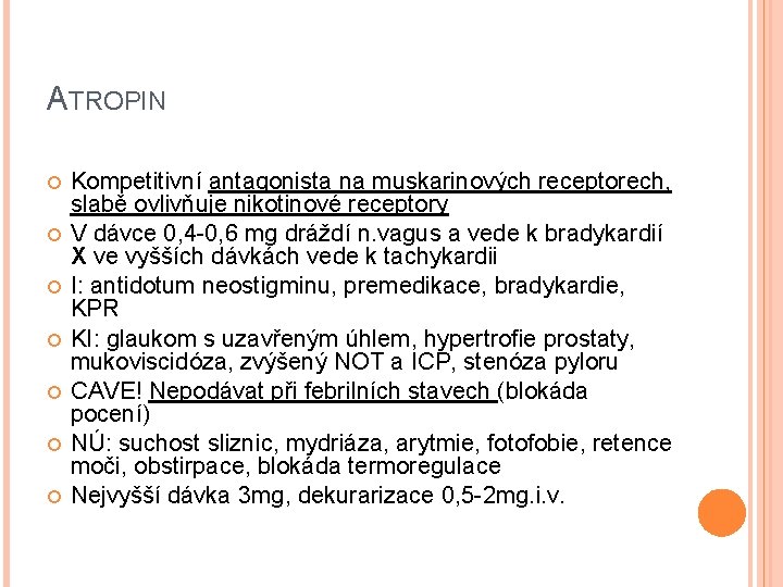 ATROPIN Kompetitivní antagonista na muskarinových receptorech, slabě ovlivňuje nikotinové receptory V dávce 0, 4