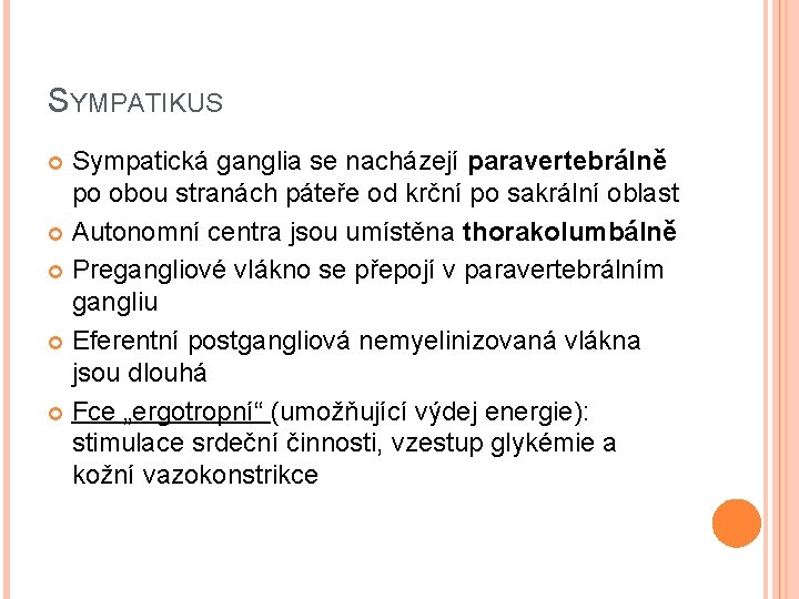 SYMPATIKUS Sympatická ganglia se nacházejí paravertebrálně po obou stranách páteře od krční po sakrální