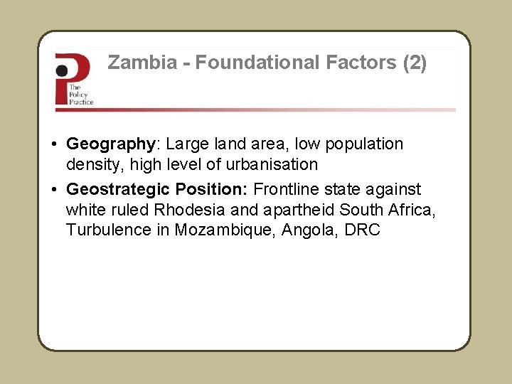 Zambia - Foundational Factors (2) • Geography: Large land area, low population density, high