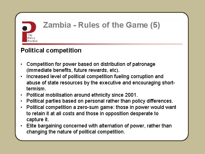 Zambia - Rules of the Game (5) Political competition • Competition for power based