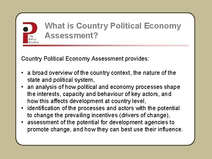 What is Country Political Economy Assessment? Country Political Economy Assessment provides: • a broad
