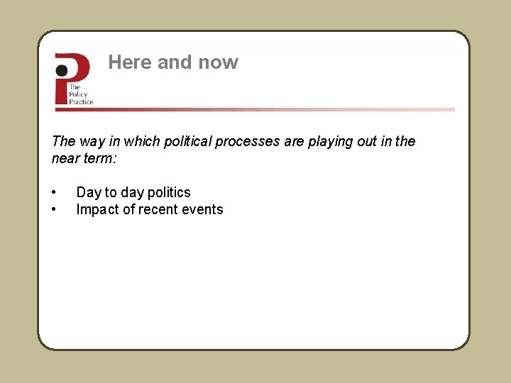 Here and now The way in which political processes are playing out in the