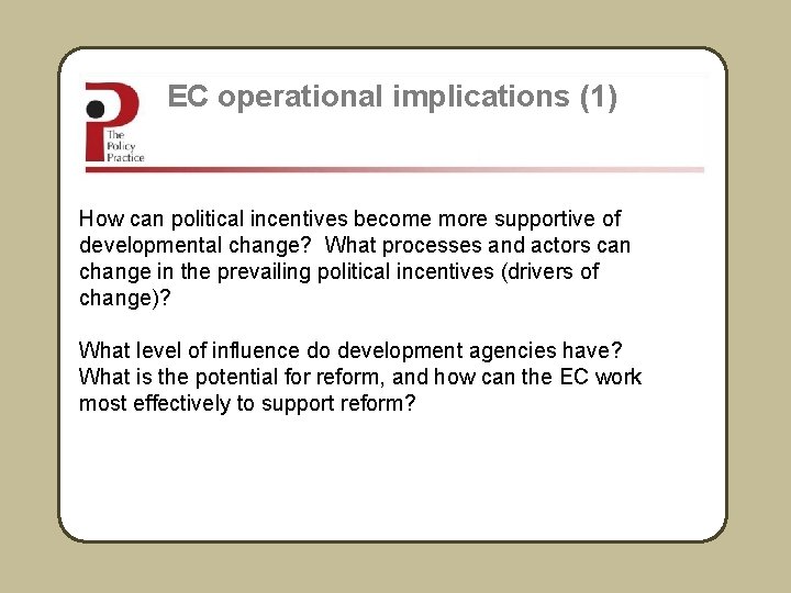 EC operational implications (1) How can political incentives become more supportive of developmental change?