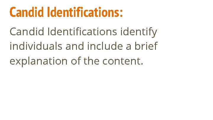 Candid Identifications: Candid Identifications identify individuals and include a brief explanation of the content.