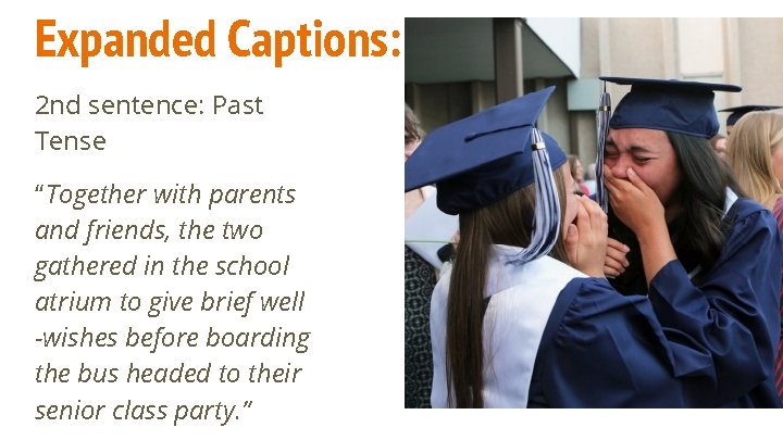 Expanded Captions: 2 nd sentence: Past Tense “Together with parents and friends, the two