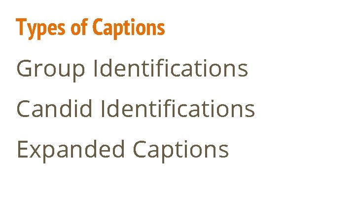 Types of Captions Group Identifications Candid Identifications Expanded Captions 