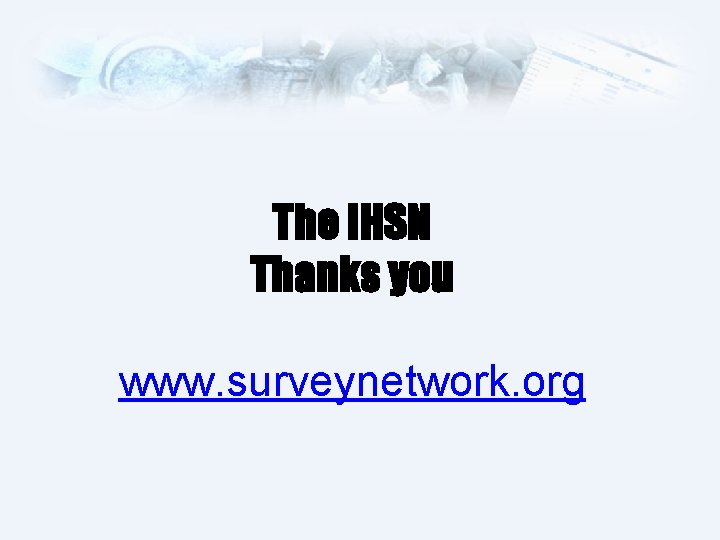 The IHSN Thanks you www. surveynetwork. org The IHSN Thanks you www. surveynetwork. org
