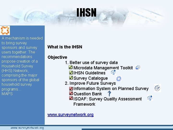 IHSN A mechanism is needed to bring survey sponsors and survey users together. The IHSN A mechanism is needed to bring survey sponsors and survey users together. The