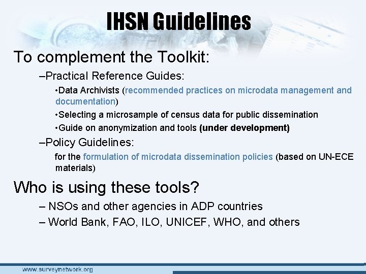 IHSN Guidelines To complement the Toolkit: –Practical Reference Guides: • Data Archivists (recommended practices IHSN Guidelines To complement the Toolkit: –Practical Reference Guides: • Data Archivists (recommended practices