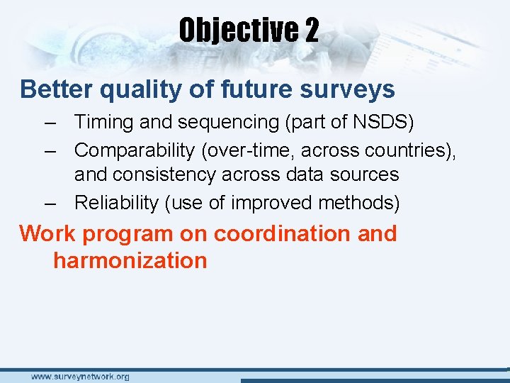 Objective 2 Better quality of future surveys – Timing and sequencing (part of NSDS) Objective 2 Better quality of future surveys – Timing and sequencing (part of NSDS)