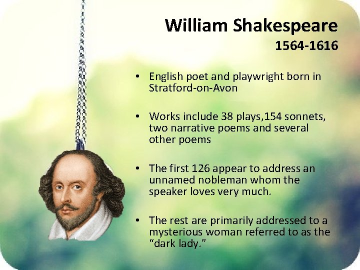 William Shakespeare 1564 -1616 • English poet and playwright born in Stratford-on-Avon • Works