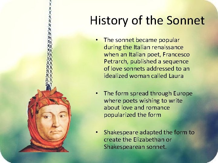 History of the Sonnet • The sonnet became popular during the Italian renaissance when