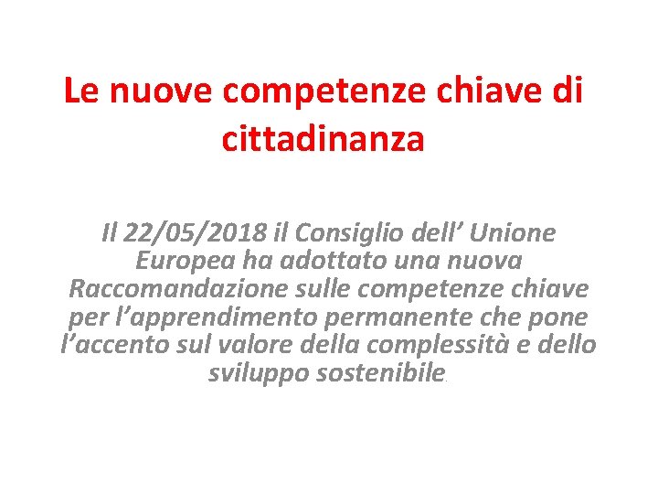 Le nuove competenze chiave di cittadinanza Il 22/05/2018 il Consiglio dell’ Unione Europea ha