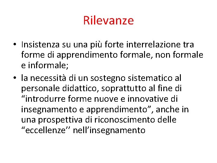 Rilevanze • Insistenza su una più forte interrelazione tra forme di apprendimento formale, non