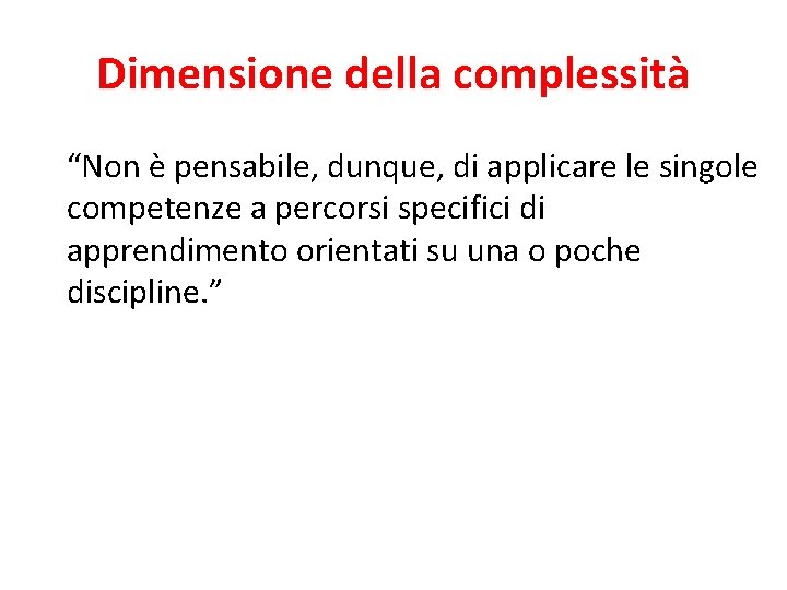 Dimensione della complessità “Non è pensabile, dunque, di applicare le singole competenze a percorsi