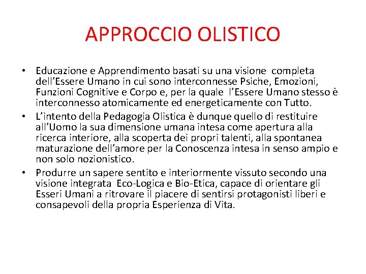 APPROCCIO OLISTICO • Educazione e Apprendimento basati su una visione completa dell’Essere Umano in