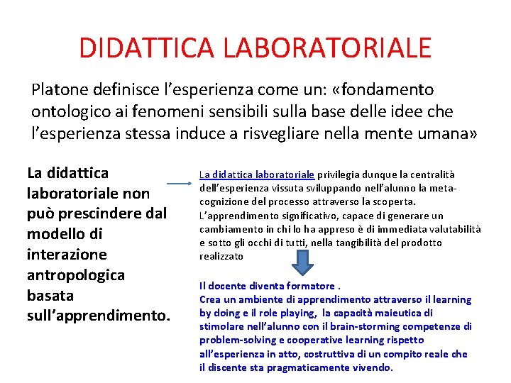 DIDATTICA LABORATORIALE Platone definisce l’esperienza come un: «fondamento ontologico ai fenomeni sensibili sulla base