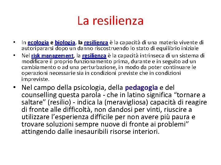 La resilienza • In ecologia e biologia, la resilienza è la capacità di una