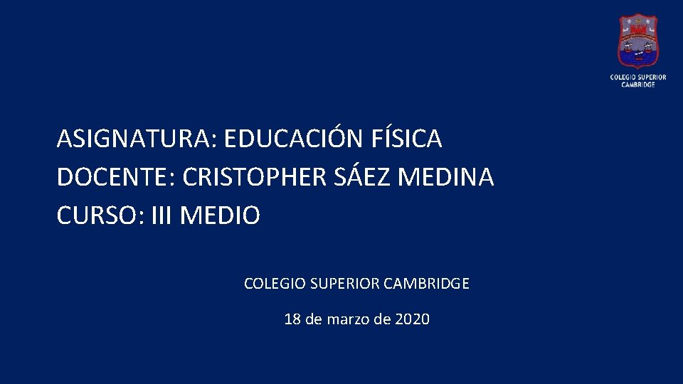 ASIGNATURA: EDUCACIÓN FÍSICA DOCENTE: CRISTOPHER SÁEZ MEDINA CURSO: III MEDIO COLEGIO SUPERIOR CAMBRIDGE 18